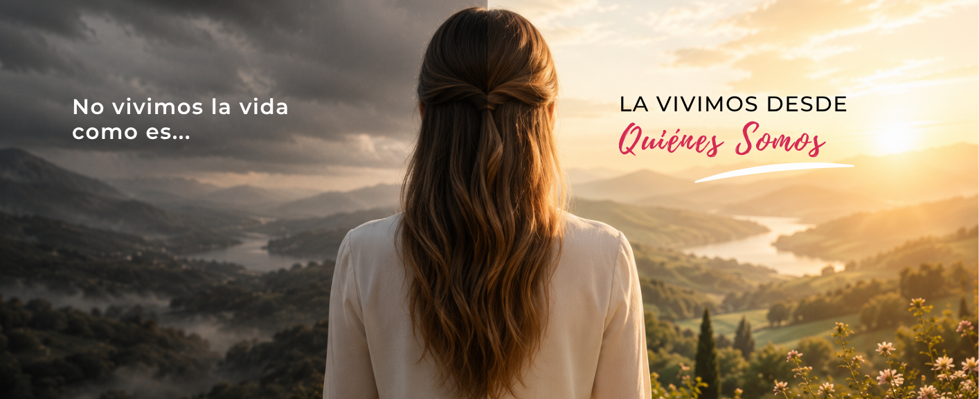 No vivimos la vida como es... La vivimos desde Quiénes Somos